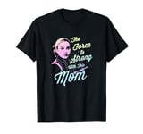 Star Wars Padme The Force Is Strong With This Mom T-Shirt