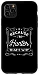 iPhone 11 Pro Max Men Because I'm Hunter That's Why Man Name Case