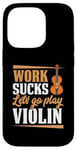 Coque pour iPhone 14 Pro Work Sucks Let's Go Play Violon