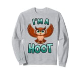 I'm A Hoot, Owl Pun Sarcastic Jokes Sayings Sweatshirt