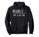 Ew People Not a Big Fan I Hate People Person Funny Introvert Pullover Hoodie