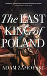 The Last King Of Poland  One of the most important, romantic and dynamic figures of European history