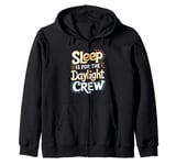 Sleep Is For The Daylight Crew Night Owl Night Shift Zip Hoodie