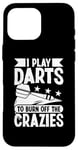 iPhone 16 Pro Max I play darts to burn off the crazies - Darts Case