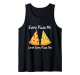 Every Pizza Me, Lover Every Pizza You - Romantic Pizza Tank Top