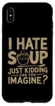 iPhone XS Max Vintage I Hate Soup Just Kidding Can You Imagine funny Case