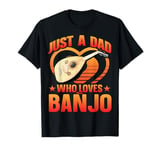 Just a Dad Who Loves Banjo Present for Music Lovers T-Shirt