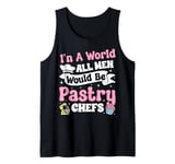 Bake Baking Pastry Chef In A Perfect World All Men Would Be Tank Top