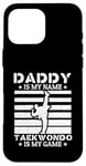 Coque pour iPhone 16 Pro Max Papa est mon nom Le taekwondo est mon jeu - Taekwondo Daddy