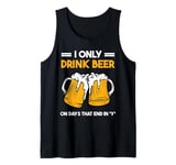 Draught beeer pun - I only drink beer on days that end in y Tank Top