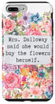 iPhone 7 Plus/8 Plus Mrs Dalloway said she would buy flowers quotes Case