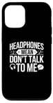 iPhone 12/12 Pro Headphones Mean Don't Talk to Me Funny Gym Workout Case