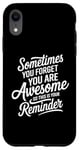 iPhone XR Sometimes You Forget You Are Awesome Inspirational Thank You Case