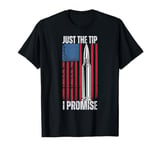 Just The Tip I Promise Shirt Veteran US Flag Pro Gun Rights T-Shirt