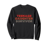 Parenting Teenage Daughter Quotes Teenage Daughter Survivor Sweatshirt