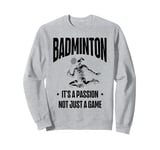 I Don't Always Play Badminton But When I Do I Smash It Sweatshirt