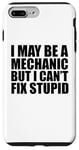 iPhone 7 Plus/8 Plus I May Be A Mechanic But I Can't Fix Stupid Sarcastic Garage Case