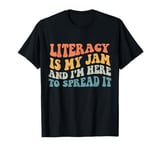 Retro Groovy Literacy Is My Jam And I'm Here To Spread It T-Shirt