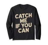 Catch Me If You Can Vintage Running Funny Long Sleeve T-Shirt