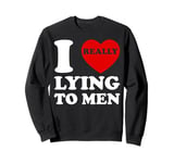 I Heart Love Lying To Men Funny Sarcastic Valentines Day BF Sweatshirt