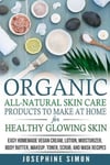 Createspace Independent Publishing Platform Josephine Simon Organic All-Natural Skin Products to Make at Home for Healthy Glowing Skin: Easy Homemade Vegan Cream, Lotion, Moisturizer, Body Butter, Makeup, Toner, Scrub, and Mask Recipes ***Black White Edition***