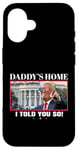 Coque pour iPhone 16 Funny Daddy's Home, I Told You So - Trump 2024 Get Over It