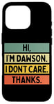 Coque pour iPhone 16 Pro Hi I'm Dawson I Don't Care Thanks Funny Sarcasm Name Citation