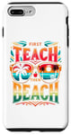 Coque pour iPhone 7 Plus/8 Plus T-shirt humoristique « First Teach Then Beach » pour enseignant d'été
