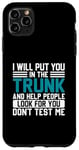 iPhone 11 Pro Max I Will Put You In The Trunk And Help People Look For You Don Case