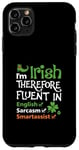 iPhone 11 Pro Max I'm Irish Therefore Fluent In English Sarcasm Smartassist Case