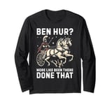 Ben Hur More Like Been There Done That Roman Empire Long Sleeve T-Shirt