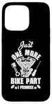 iPhone 15 Pro Max Just s One More Bike Part I Promise Motorcycle Mechanic Case