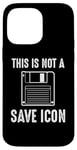 Coque pour iPhone 14 Pro Max Citation amusante de Computer Nerd - This Is Not a Save Icon