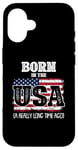 iPhone 16 Born In The Usa A Really Long Time Ago Birthday USA Flag Case