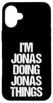 iPhone 16 Plus I'm Jonas Doing Jonas Things - Funny Saying Cool Name Jonas Case