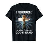 Don't Let Go Of God's Hand - Jesus Christ T-Shirt