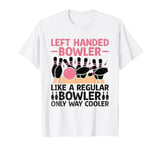 Left Handed Bowler Like A Regular Bowler Only Way Cooler T-Shirt