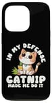 iPhone 13 Pro Catnip Made Me Do It Nauthy Kitten Cat Catlovers Case