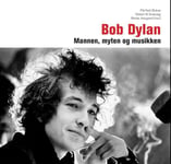 Bob Dylan  mannen, myten, musikken