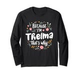 Women Because I'm Thelma That's Why Woman Long Sleeve T-Shirt