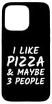 iPhone 15 Pro Max I like Pizza and Maybe 3 People - Italian Food Lover - Funny Case