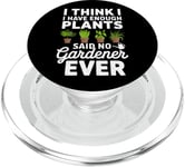 I Think I Have Enough Plants Said No Gardener Ever PopSockets PopGrip for MagSafe