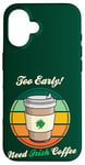 Coque pour iPhone 16 St Patrick's Day Retro Too Early Need Irish Coffee to Go 2