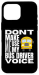 Coque pour iPhone 16 Pro Max Ne m'obligez pas à utiliser mon chauffeur de bus Voice Fun School Bus Driver