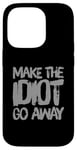 Coque pour iPhone 14 Pro Faites en sorte que l'idiot s'en aille