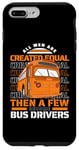 iPhone 7 Plus/8 Plus All Men Are Created Equal Few Become School Bus Driver Case