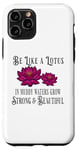 iPhone 11 Pro Be Like a Lotus Strong Beautiful Positive Quote Lotus Garden Case