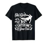 Skier SKI GIRL CATCH ME IF YOU CAN Funny Girls T-Shirt