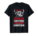 This Is My Human Costume I Am Actually A Minotaur T-Shirt