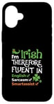 iPhone 16 Plus I'm Irish Therefore Fluent In English Sarcasm Smartassist Case